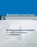 Briefing interaktiver Projekte. Ein Leitfaden für Auftraggeber und Auftragnehmer.