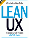 Lean UX: Designing Great Products with Agile Teams